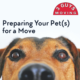 Preparing Your Pet(s) for a Move