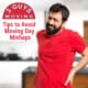 Tips to Avoid Moving Day Mishaps 17 Tips to Avoid Moving Day Mishaps
