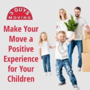 Make Your Move a Positive Experience for Your Children Make Your Move a Positive Experience for Your Children