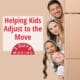 Helping Kids Adjust to the Move 19 Helping Kids Adjust to the Move
