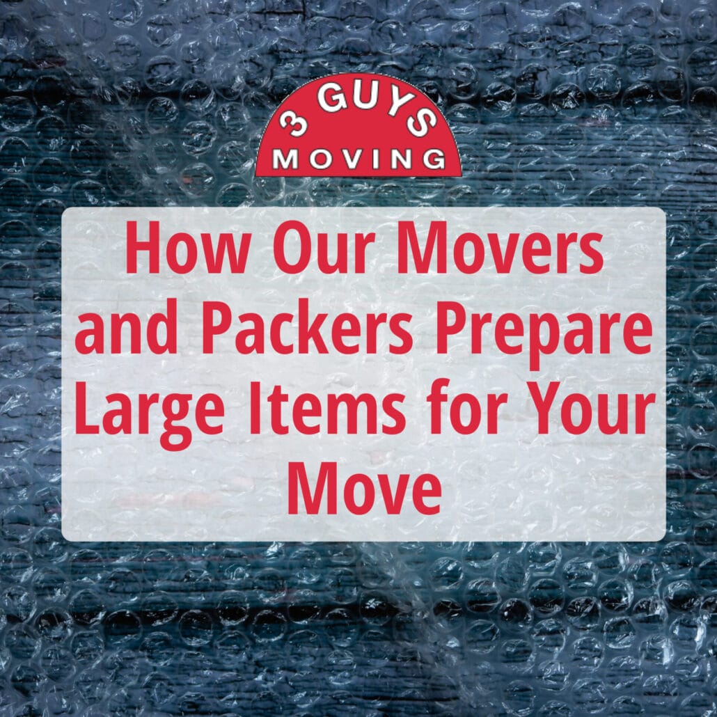 How Our Movers and Packers Prepare Large Items for Your Move