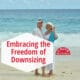 Embracing the Freedom of Downsizing 19 Embracing the Freedom of Downsizing